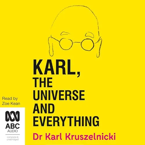 Karl, the Universe and Everything By Dr Karl Kruszelnicki